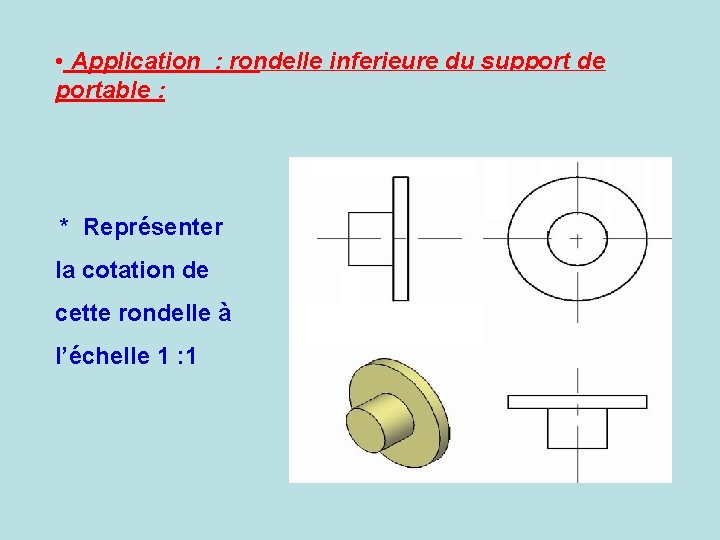  • Application : rondelle inferieure du support de portable : * Représenter la