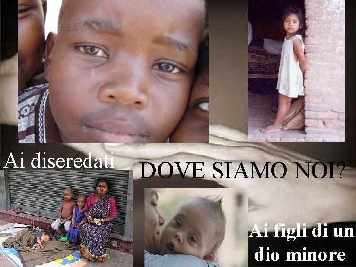 Ai diseredati DOVE SIAMO NOI? Ai figli di un dio minore 