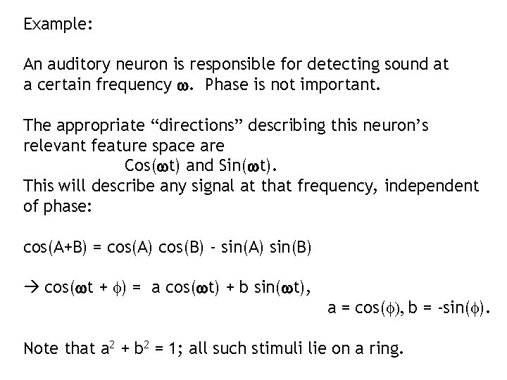 Example: An auditory neuron is responsible for detecting sound at a certain frequency w. Example: An auditory neuron is responsible for detecting sound at a certain frequency w.