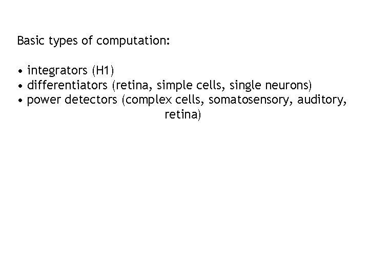 Basic types of computation: • integrators (H 1) • differentiators (retina, simple cells, single Basic types of computation: • integrators (H 1) • differentiators (retina, simple cells, single
