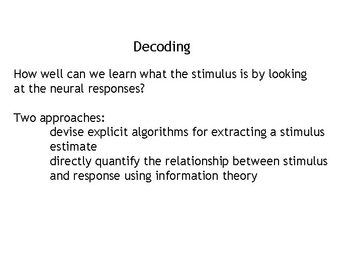 Decoding How well can we learn what the stimulus is by looking at the Decoding How well can we learn what the stimulus is by looking at the