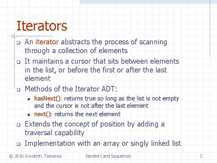 Iterators q q q An iterator abstracts the process of scanning through a collection