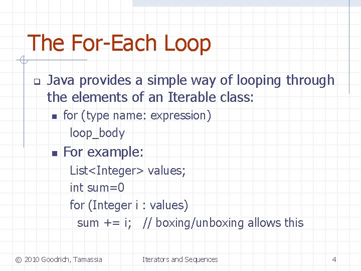 The For-Each Loop q Java provides a simple way of looping through the elements