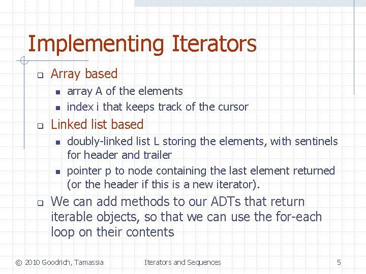 Implementing Iterators q Array based n n q Linked list based n n q