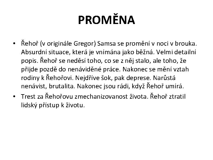 PROMĚNA • Řehoř (v originále Gregor) Samsa se promění v noci v brouka. Absurdní