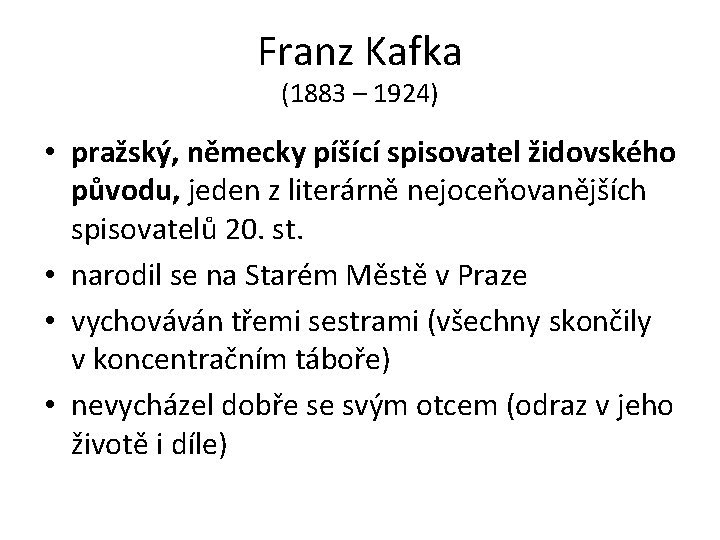 Franz Kafka (1883 – 1924) • pražský, německy píšící spisovatel židovského původu, jeden z