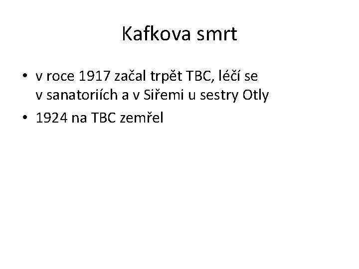 Kafkova smrt • v roce 1917 začal trpět TBC, léčí se v sanatoriích a