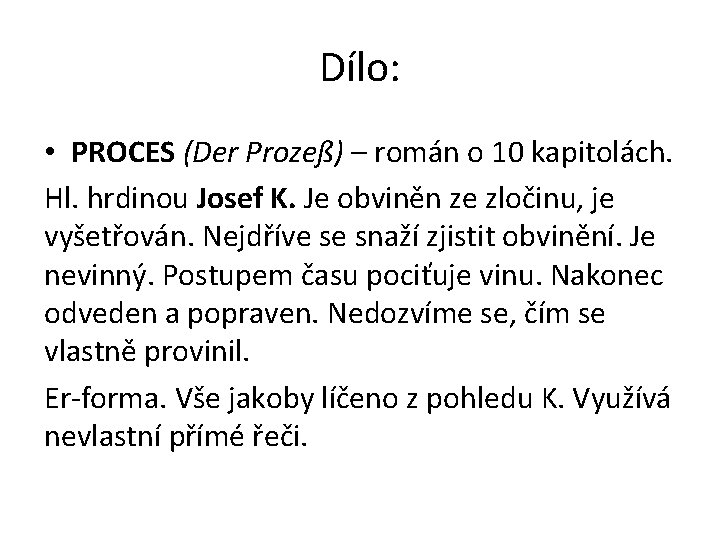 Dílo: • PROCES (Der Prozeß) – román o 10 kapitolách. Hl. hrdinou Josef K.