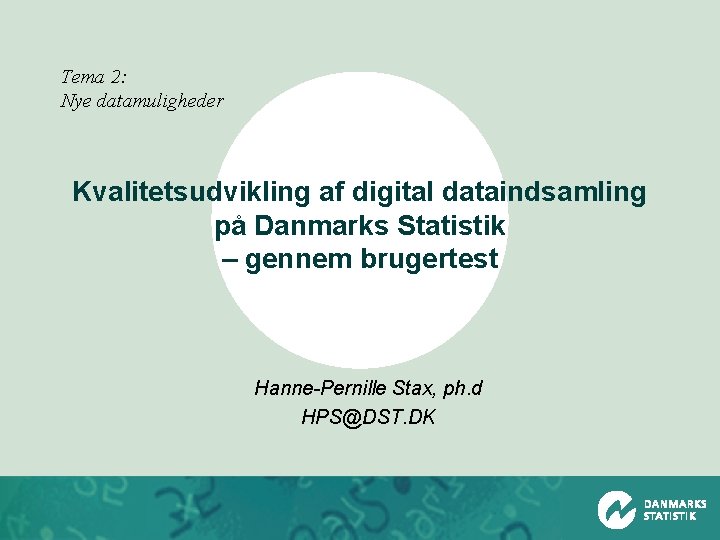 Tema 2: Nye datamuligheder Kvalitetsudvikling af digital dataindsamling på Danmarks Statistik – gennem brugertest
