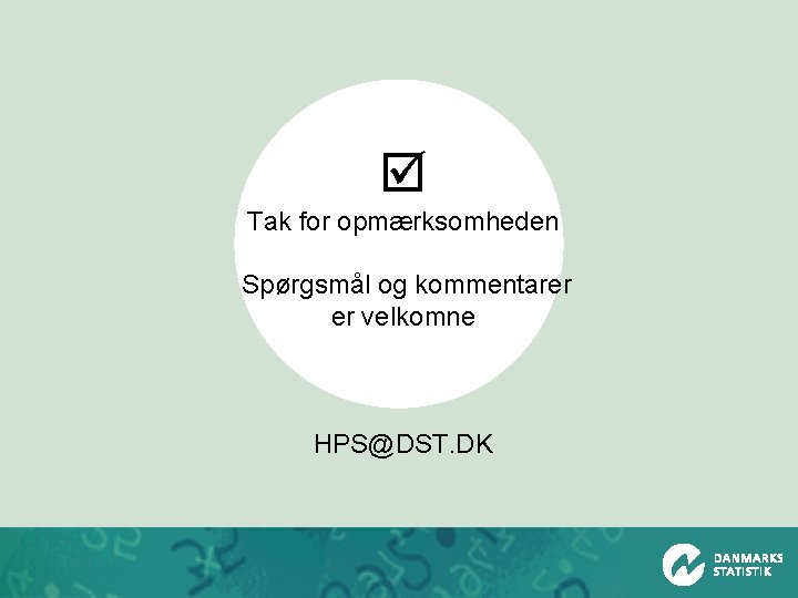 þ Tak for opmærksomheden Spørgsmål og kommentarer er velkomne HPS@DST. DK 