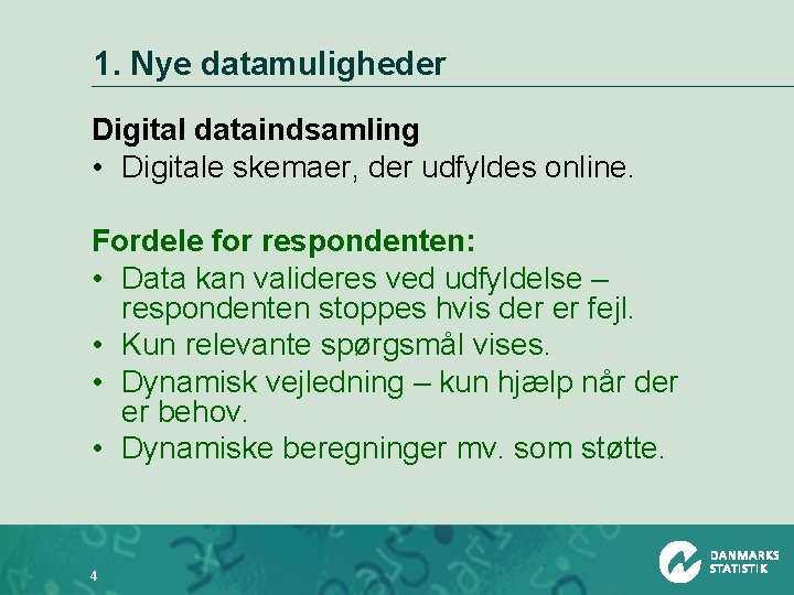 1. Nye datamuligheder Digital dataindsamling • Digitale skemaer, der udfyldes online. Fordele for respondenten: