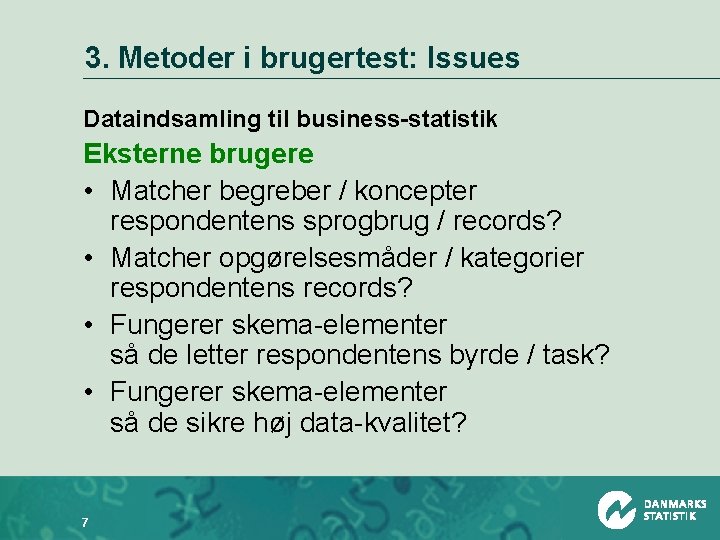 3. Metoder i brugertest: Issues Dataindsamling til business-statistik Eksterne brugere • Matcher begreber /