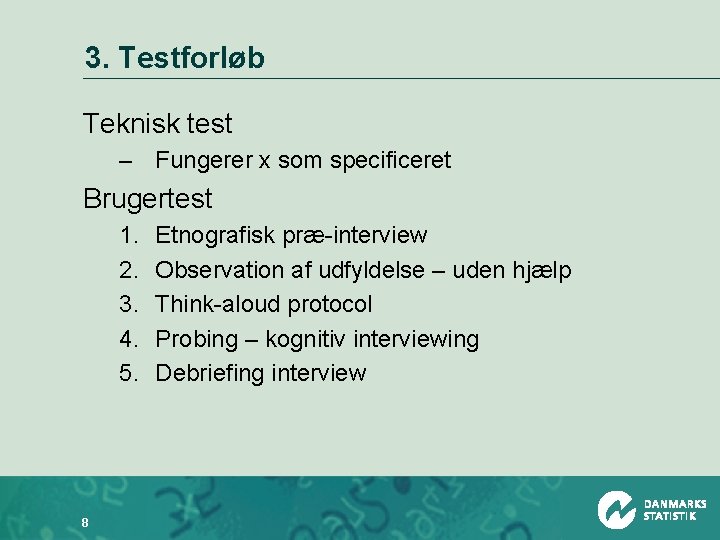 3. Testforløb Teknisk test – Fungerer x som specificeret Brugertest 1. 2. 3. 4.