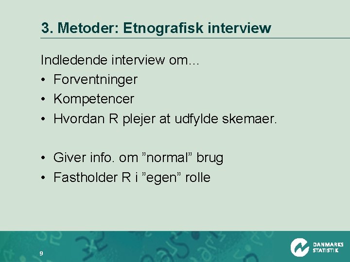 3. Metoder: Etnografisk interview Indledende interview om… • Forventninger • Kompetencer • Hvordan R