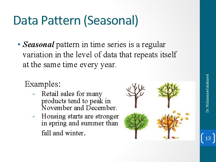 Data Pattern (Seasonal) Examples: - Retail sales for many products tend to peak in