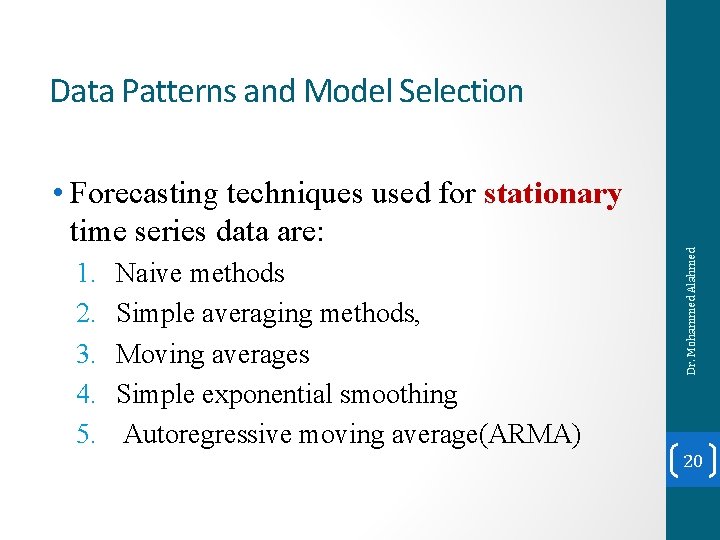  • Forecasting techniques used for stationary time series data are: 1. 2. 3.