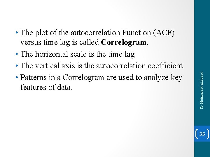 Dr. Mohammed Alahmed • The plot of the autocorrelation Function (ACF) versus time lag