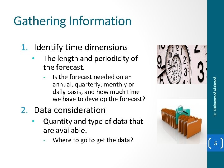 Gathering Information 1. Identify time dimensions The length and periodicity of the forecast. -