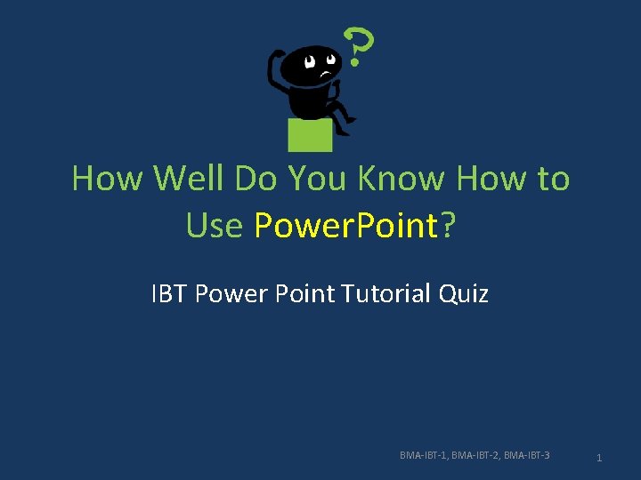 How Well Do You Know How to Use Power. Point? IBT Power Point Tutorial