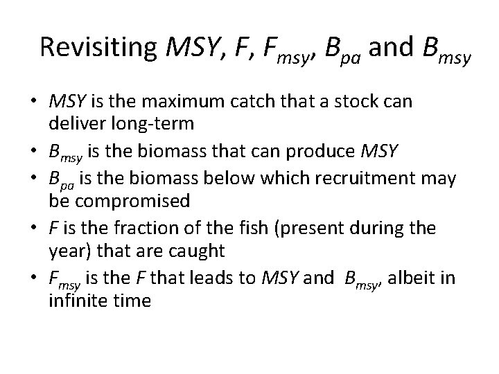 Revisiting MSY, F, Fmsy, Bpa and Bmsy • MSY is the maximum catch that