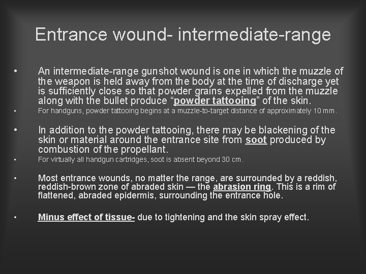Entrance wound- intermediate-range • An intermediate-range gunshot wound is one in which the muzzle