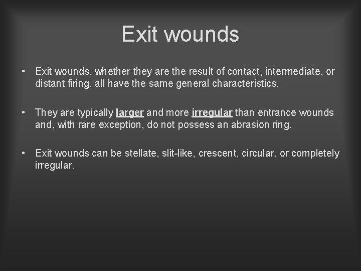 Exit wounds • Exit wounds, whether they are the result of contact, intermediate, or