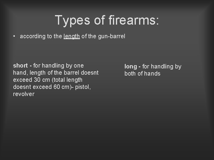 Types of firearms: • according to the length of the gun-barrel short - for