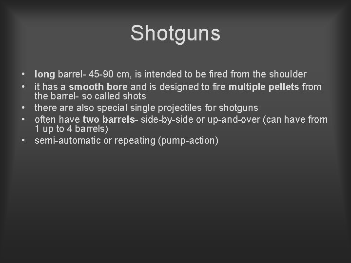 Shotguns • long barrel- 45 -90 cm, is intended to be fired from the