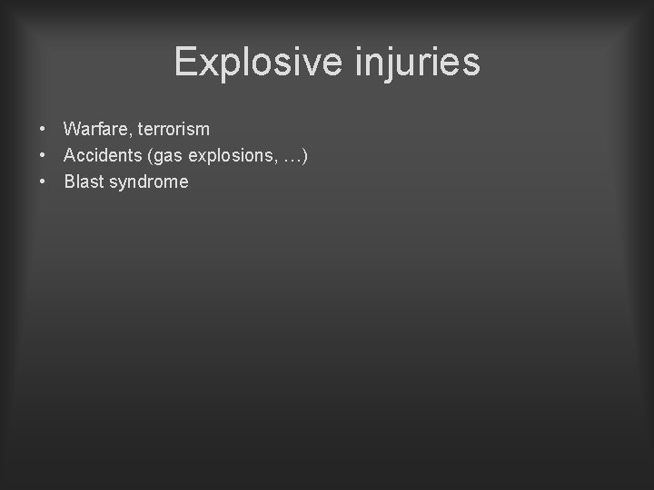 Explosive injuries • Warfare, terrorism • Accidents (gas explosions, …) • Blast syndrome 