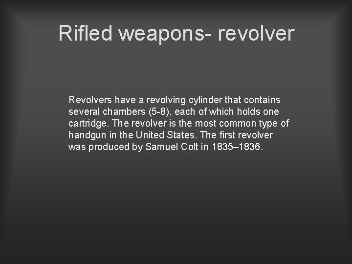 Rifled weapons- revolver Revolvers have a revolving cylinder that contains several chambers (5 -8),