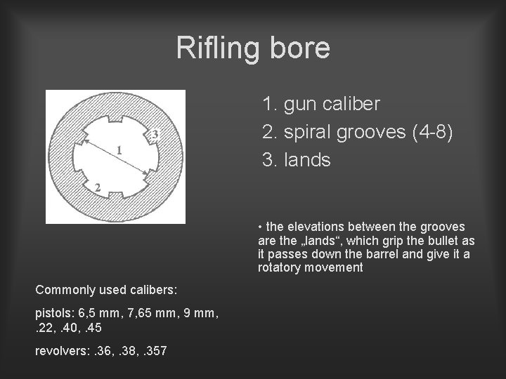 Rifling bore 1. gun caliber 2. spiral grooves (4 -8) 3. lands • the