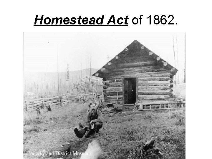 Homestead Act of 1862. 