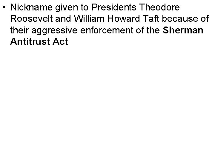  • Nickname given to Presidents Theodore Roosevelt and William Howard Taft because of