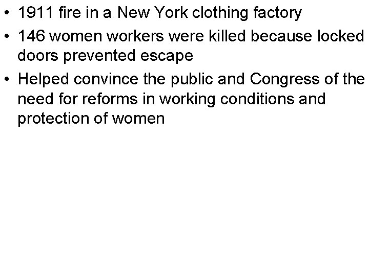  • 1911 fire in a New York clothing factory • 146 women workers