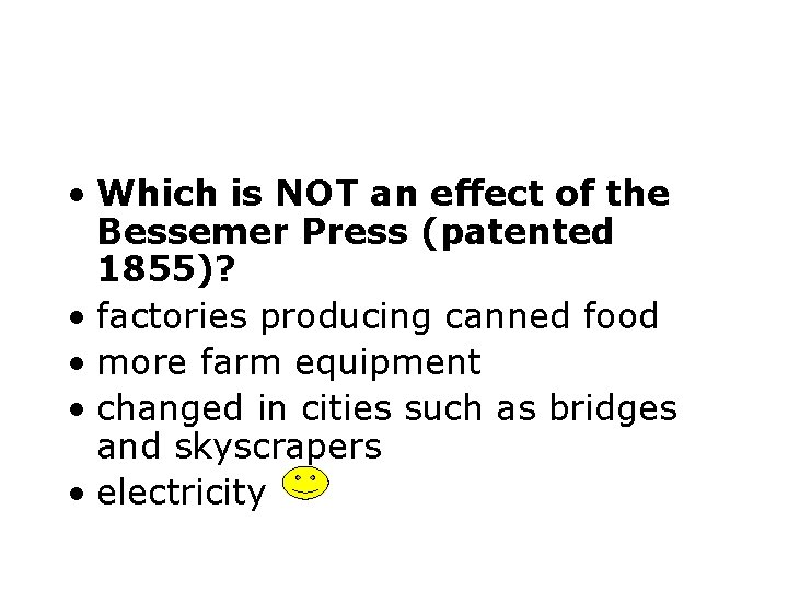  • Which is NOT an effect of the Bessemer Press (patented 1855)? •