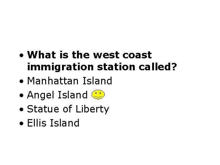  • What is the west coast immigration station called? • Manhattan Island •