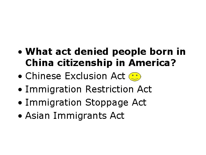  • What act denied people born in China citizenship in America? • Chinese