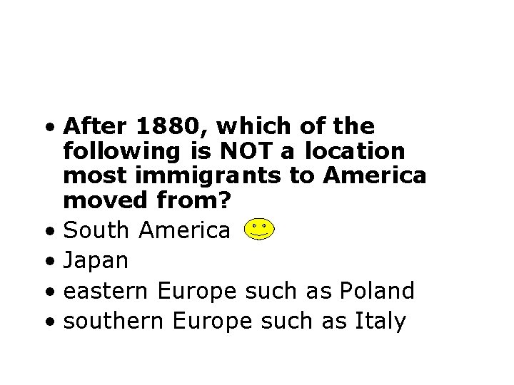  • After 1880, which of the following is NOT a location most immigrants
