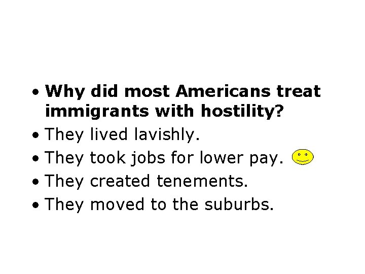  • Why did most Americans treat immigrants with hostility? • They lived lavishly.