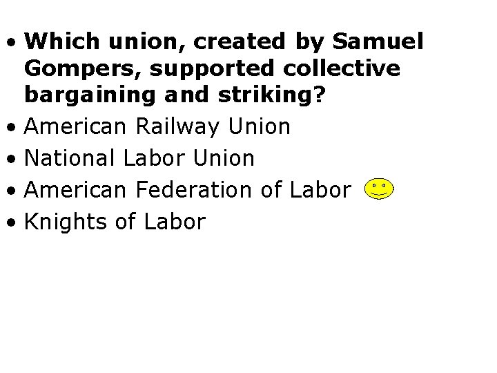  • Which union, created by Samuel Gompers, supported collective bargaining and striking? •