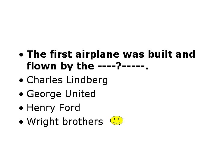  • The first airplane was built and flown by the ----? -----. •