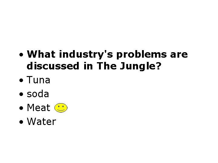  • What industry's problems are discussed in The Jungle? • Tuna • soda