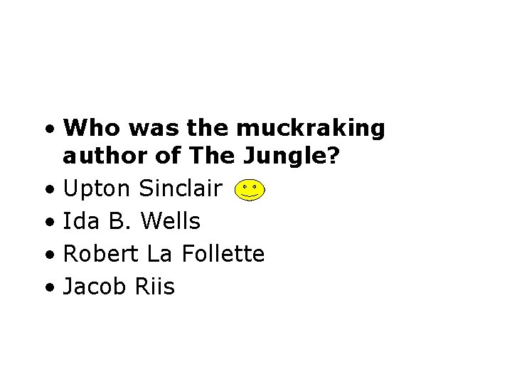  • Who was the muckraking author of The Jungle? • Upton Sinclair •