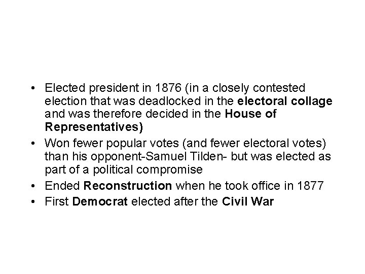  • Elected president in 1876 (in a closely contested election that was deadlocked