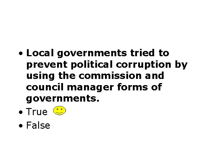  • Local governments tried to prevent political corruption by using the commission and
