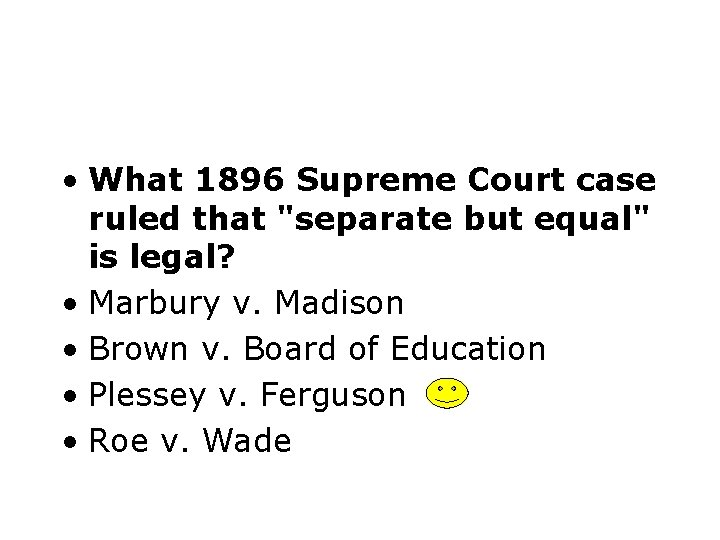 • What 1896 Supreme Court case ruled that "separate but equal" is legal?