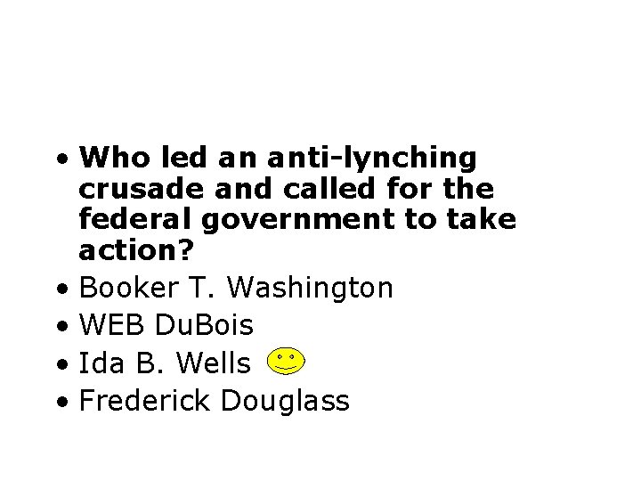  • Who led an anti-lynching crusade and called for the federal government to
