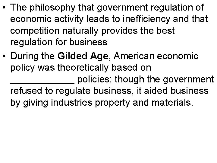  • The philosophy that government regulation of economic activity leads to inefficiency and
