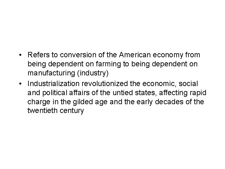  • Refers to conversion of the American economy from being dependent on farming