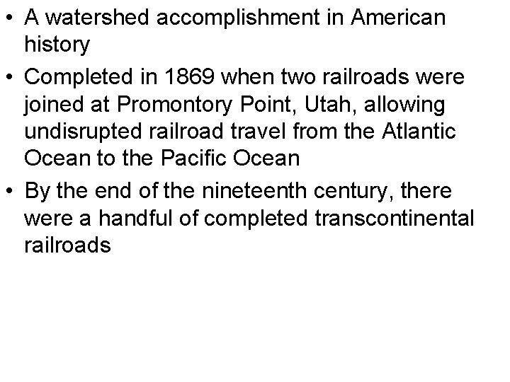  • A watershed accomplishment in American history • Completed in 1869 when two